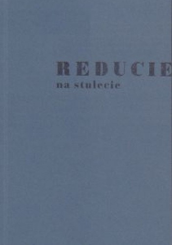 Reducie na stulecie. Studia i rozpoznania