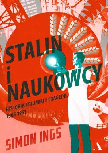 Stalin i naukowcy. Historia tryumfu i tragedii, 1905 ? 1953