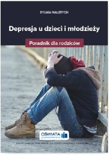 Depresja u dzieci i młodzieży. Poradnik dla rodziców