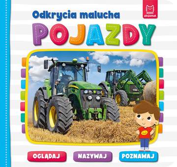Pojazdy. Odkrycia malucha. Oglądaj, nazywaj, poznawaj