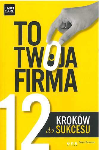 To twoja firma 12 kroków do sukcesu