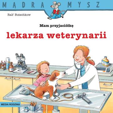 Mam przyjaciółkę lekarkę weterynarii. Mądra Mysz
