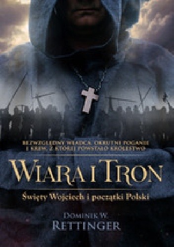 Wiara i tron. Święty Wojciech i początki Polski