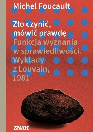 Zło czynić, mówić prawdę. Funkcja wyznania w sprawiedliwości. Wykłady z Louvain 1981
