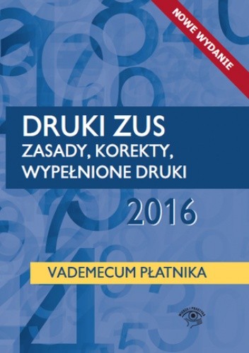 Druki ZUS 2016. Zasady, korekty, wypełnione druki. Vademecum płatnika
