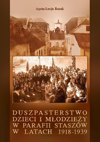 Duszpasterstwo dzieci i młodzieży w parafii Staszów w latach 1918-1939