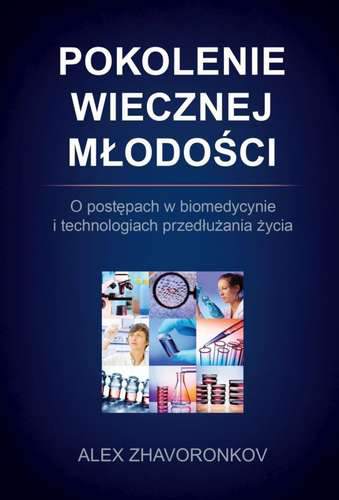 Pokolenie wiecznej młodości o postępach w biomedycynie i technologiach przedłużania życia
