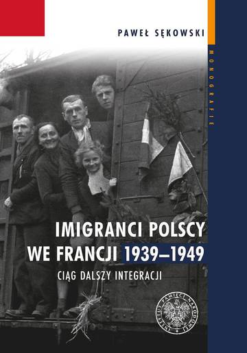 Imigranci polscy we Francji 1939–1949. Ciąg dalszy integracji