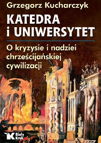 Katedra i Uniwersytet. O kryzysie i nadziei chrześcijańskiej cywilizacji