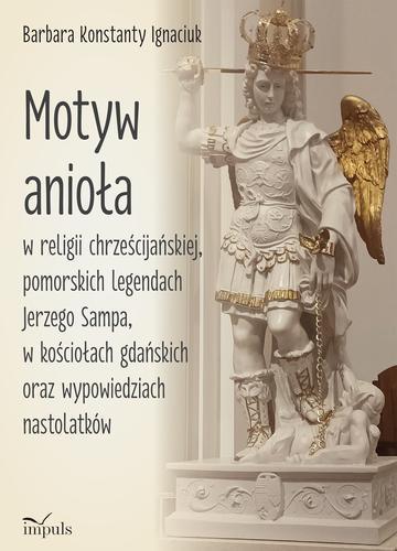 Motyw anioła w religii chrześcijańskiej pomorskich legendach Jerzego Sampa w kościołach gdańskich oraz wypowiedziach nastolatków