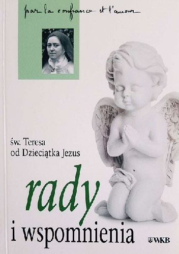 Rady i wspomnienia. Św. Teresa od Dzieciątka Jezus