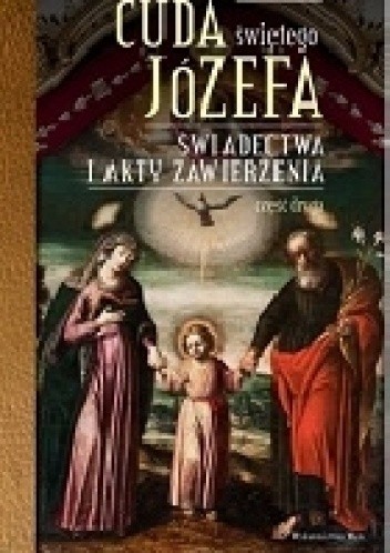 Cuda świętego Józefa. Świadectwa i akty zawierzenia. Część druga