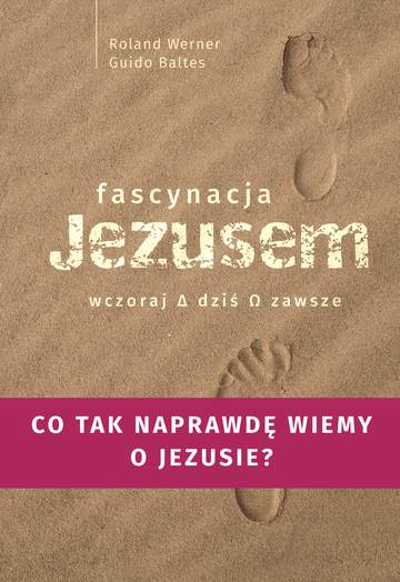 Fascynacja Jezusem. Wczoraj, dziś, zawsze