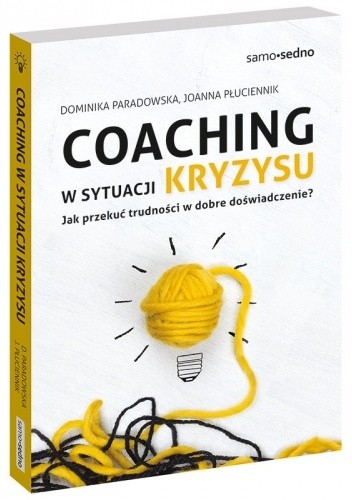 Coaching w sytuacji kryzysu. Jak przekuć trudności w dobre doświadczenie?