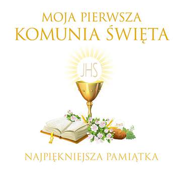 Moja pierwsza komunia święta najpiękniejsza pamiątka