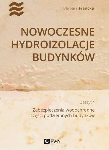 Nowoczesne hydroizolacje budynków Część 1. Zabezpieczenia wodochronne części podziemnych budynków