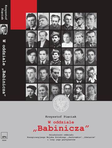 W oddziale „Babinicza”. Działalność oddziału Konspiracyjnego Wojska Polskiego „Jastrzębie”/„Oświęcim” i losy jego partyzantów