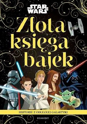 Historie z odległej galaktyki. Star Wars. Złota księga bajek