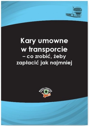 Kary umowne w transporcie - co zrobić, żeby zapłacić jak najmniej