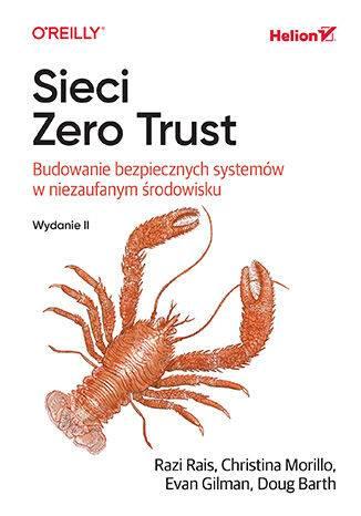Sieci Zero Trust. Budowanie bezpiecznych systemów w niezaufanym środowisku wyd. 2