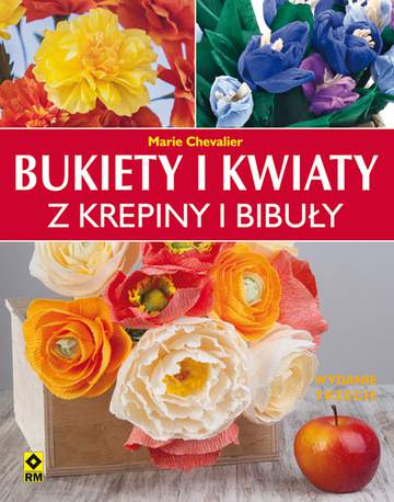Bukiety i kwiaty z krepiny i bibuły wyd. 3