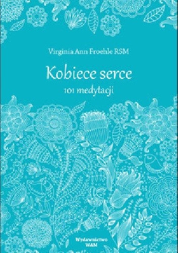 Kobiece serce. 101 medytacji