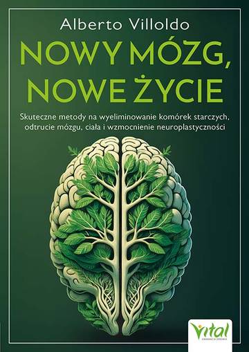 Nowy mózg, nowe życie. Skuteczne metody na wyeliminowanie komórek starczych, odtrucie mózgu, ciała i wzmocnienie neuroplastyczności