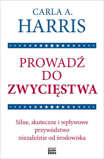 Prowadź do zwycięstwa. Silne, skuteczne i wpływowe przywództwo niezależnie od środowiska