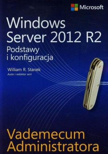 Vademecum administratora Windows Server 2012 R2 Podstawy i konfiguracja