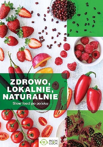 Zdrowo, lokalnie, naturalnie. Slow food po polsku