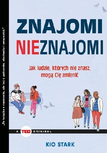 Znajomi nieznajomi. Jak ludzie, których nie znasz mogą Cię zmienić