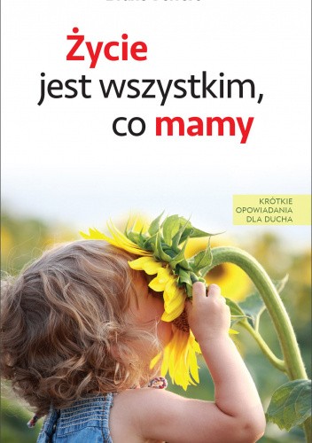 Życie jest wszystkim, co mamy