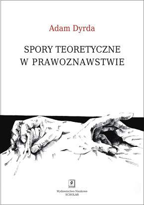 Spory teoretyczne w prawoznawstwie perspektywa holistycznego pragmatyzmu