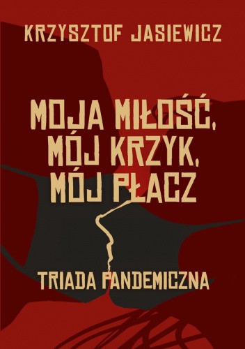 Moja miłość, mój krzyk, mój płacz. Triada pandemiczna
