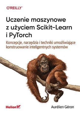 Okładka: Uczenie maszynowe z użyciem Scikit-Learn i PyTorch. Koncepcje, narzędzia i techniki umożliwiające konstruowanie inteligentnych systemów