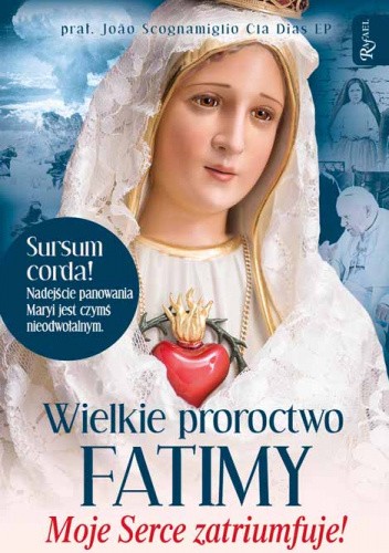 Wielkie proroctwo Fatimy Moje Serce Zatriumfuje