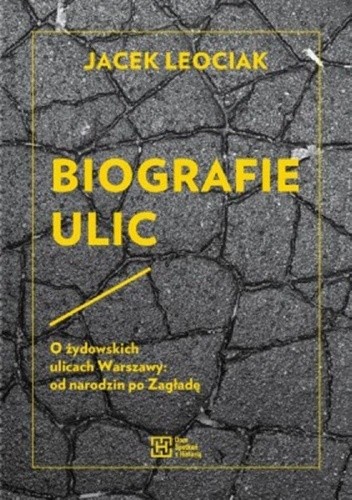 Biografie ulic. O żydowskich ulicach Warszawy: od narodzin po Zagładę