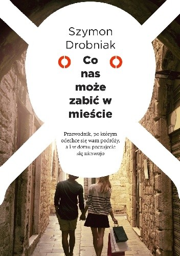 Co nas może zabić w mieście. Przewodnik, po którym odechce się wam podróży, a i w domu poczujecie się nieswojo