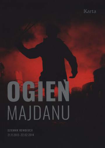 Ogień Majdanu. Dziennik rewolucji 21 listopada 2013 - 22 lutego 2014 wyd. 2