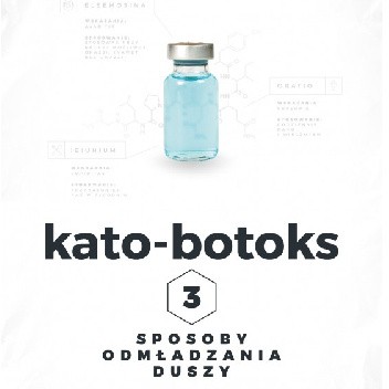 Kato-botoks. Trzy sposoby odmładzania duszy