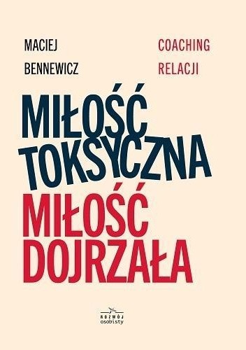Miłość toksyczna, miłość dojrzała. Coaching relacji