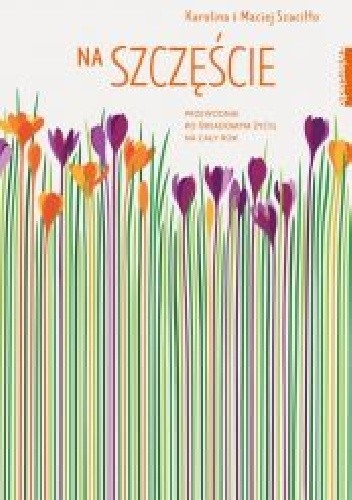 Na szczęście.Przewodnik po świadomym życiu przez cały rok