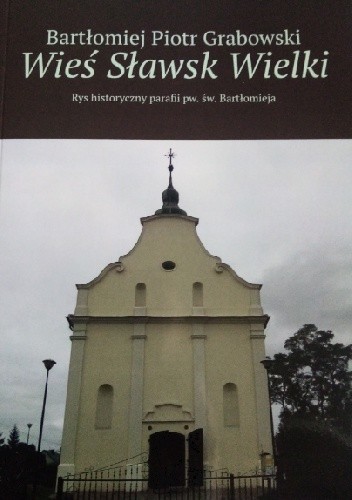 Wieś Sławsk Wielki. Rys historyczny parafii pw. św. Bartłomieja