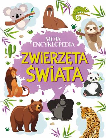 Zwierzęta świata. Moja encyklopedia