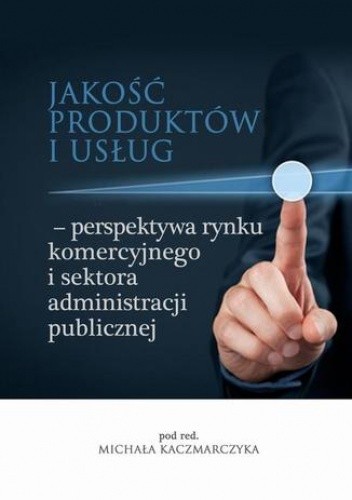Jakość produktów i usług  perspektywa rynku komercyjnego i sektora administracji publicznej