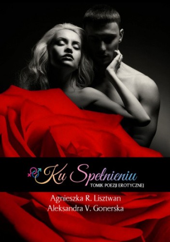 Ku spełnieniu. Tomik poezji erotycznej