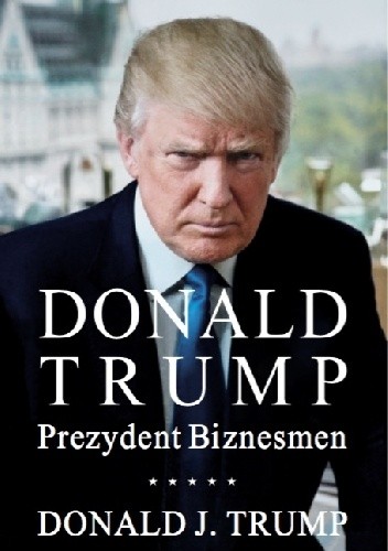 Donald J. Trump. Prezydent Biznesmen.