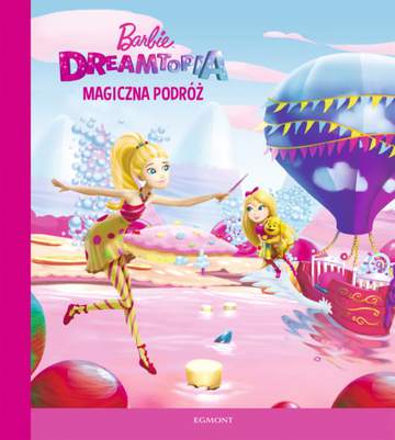 Barbie Dreamtopia magiczna podróż ilustrowana czytanka