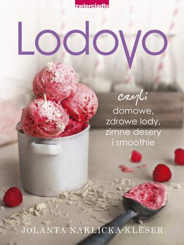 Lodove czyli domowe zdrowe lody zimne desery i smoothie