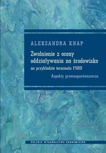 Okładka: Zwolnienie z oceny oddziaływania na środowisko na przykładzie terminalu FSRU. Aspekty prawnoporównawcze